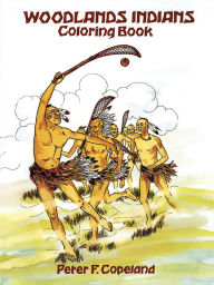 Title: Woodlands Indians Coloring Book, Author: Peter F. Copeland