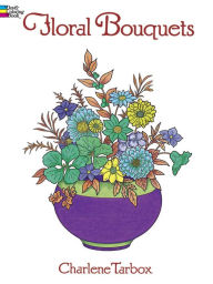 Title: Floral Bouquets Coloring Book, Author: Charlene Tarbox