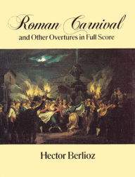 Roman Carnival and Other Overtures in Full Score