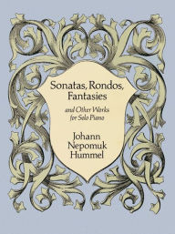 Sonatas, Rondos, Fantasies and Other Works for Solo Piano