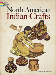 Title: North American Indian Crafts Coloring Book, Author: Peter F. Copeland