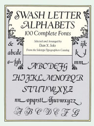 Title: Swash Letter Alphabets: 100 Complete Fonts, Author: Dan X. Solo