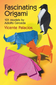 Title: Fascinating Origami: 101 Models by Adolfo Cerceda, Author: Vicente Palacios
