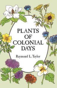 Title: Plants of Colonial Days, Author: Raymond L Taylor