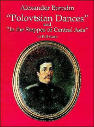 Polovtsian Dances and In the Steppes of Central Asia: in Full Score: (Sheet Music)