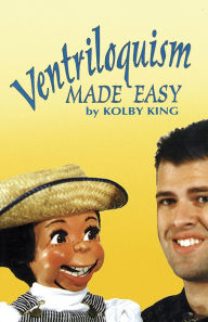 Title: Ventriloquism Made Easy, Author: Kolby King