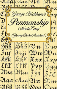 Title: George Bickham's Penmanship Made Easy (Young Clerks Assistant), Author: George Bickham