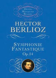 Title: Symphonie Fantastique, Op. 14: (Dover Miniature Scores Series): (Sheet Music), Author: Hector Berlioz
