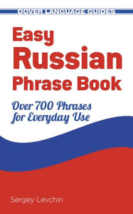 Title: Easy Russian Phrase Book NEW EDITION: Over 700 Phrases for Everyday Use, Author: Sergey Levchin