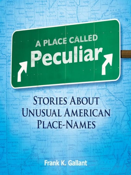 A Place Called Peculiar: Stories About Unusual American Place-Names