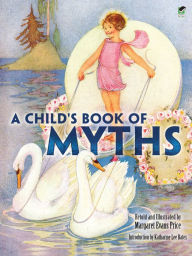 Title: A Child's Book of Myths, Author: Margaret Evans Price