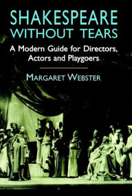 Title: Shakespeare Without Tears, Author: Margaret Webster