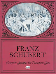 Title: Complete Sonatas for Pianoforte Solo, Author: Franz Schubert