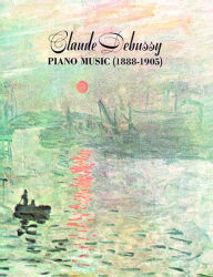 Title: Claude Debussy Piano Music 1888-1905, Author: Claude Debussy