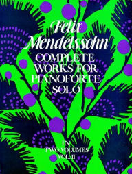Title: Complete Works for Pianoforte Solo, Vol. II, Author: Felix Mendelssohn