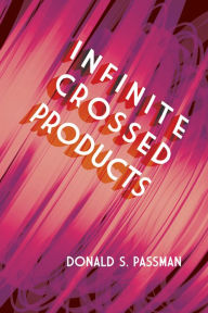 Title: Infinite Crossed Products, Author: Donald S. Passman