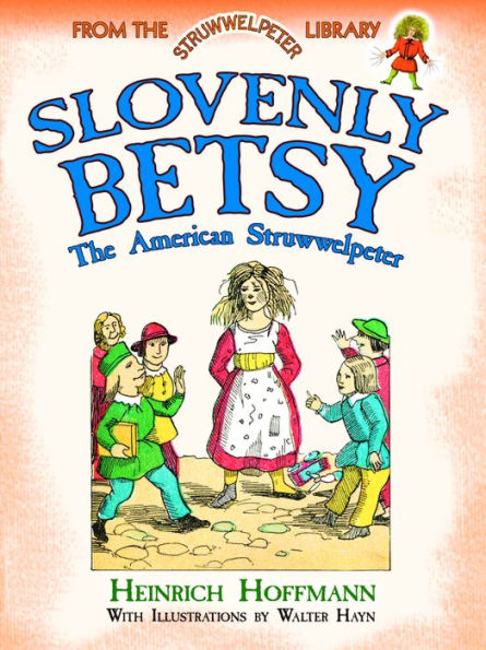 Slovenly Betsy: The American Struwwelpeter: From the Struwwelpeter Library