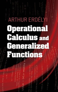 Title: Operational Calculus and Generalized Functions, Author: Arthur Erdelyi