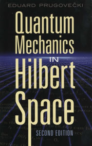 Title: Quantum Mechanics in Hilbert Space: Second Edition, Author: Eduard Prugovecki