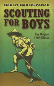 Title: Scouting for Boys: The Original 1908 Edition, Author: Robert Baden-Powell