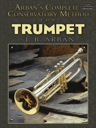 Title: Arban's Complete Conservatory Method for Trumpet, Author: JB Arban