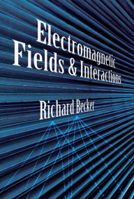 Title: Electromagnetic Fields and Interactions, Author: Richard Becker