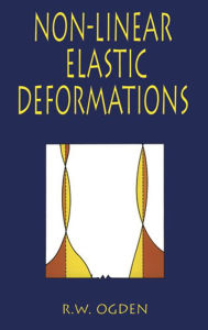 Title: Non-Linear Elastic Deformations, Author: R. W. Ogden