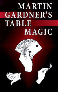 Title: Martin Gardner's Table Magic, Author: Martin Gardner