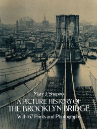 Title: A Picture History of the Brooklyn Bridge, Author: Mary J. Shapiro