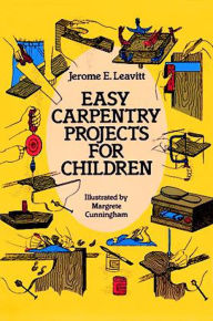 Title: Easy Carpentry Projects for Children, Author: Jerome E. Leavitt