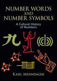 Title: Number Words and Number Symbols: A Cultural History of Numbers, Author: Karl Menninger