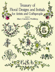 Title: Treasury of Floral Designs and Initials for Artists and Craftspeople, Author: Mary Carolyn Waldrep