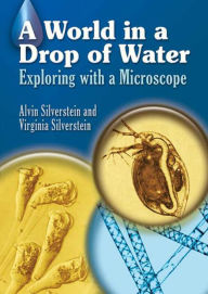 Title: A World in a Drop of Water: Exploring with a Microscope, Author: Alvin Silverstein