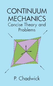 Title: Continuum Mechanics: Concise Theory and Problems, Author: P. Chadwick