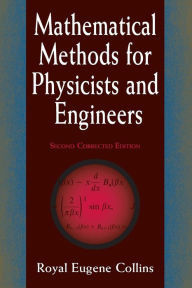 Title: Mathematical Methods for Physicists and Engineers: Second Corrected Edition, Author: Royal Eugene Collins