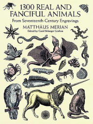 1300 Real and Fanciful Animals: From Seventeenth-Century Engravings