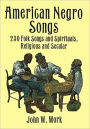 American Negro Songs: 230 Folk Songs and Spirituals, Religious and Secular: (Sheet Music)