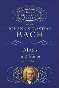 Title: Mass in B Minor in Full Score, Author: Johann Sebastian Bach