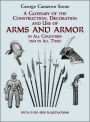 A Glossary of the Construction, Decoration and Use of Arms and Armor: in All Countries and in All Times