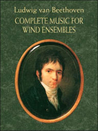 Title: Complete Music for Wind Ensembles, Author: Ludwig Van Beethoven