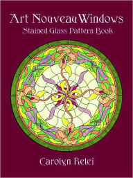 Title: Art Nouveau Windows Stained Glass Pattern Book, Author: Carolyn Relei