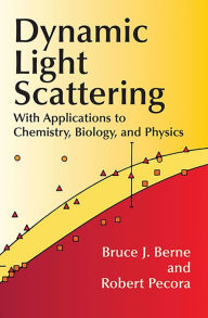 Title: Dynamic Light Scattering: With Applications to Chemistry, Biology, and Physics, Author: Bruce J. Berne