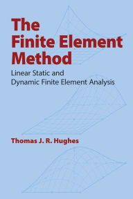 Title: The Finite Element Method: Linear Static and Dynamic Finite Element Analysis, Author: Thomas J. R. Hughes