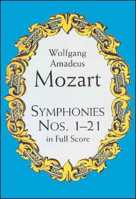 Title: Symphonies Nos. 1-21 in Full Score, Author: Wolfgang Amadeus Mozart