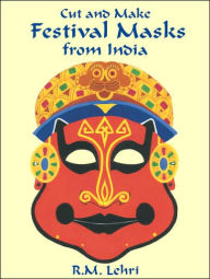 Cut and Make Festival Masks from India: 6 Full-Color Designs