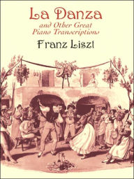 Title: La Danza: And Other Great Piano Transcriptions, Author: Franz Liszt