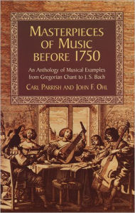 Masterpieces of Music before 1750: An Anthology of Musical Examples from Gregorian Chant to J. S. Bach
