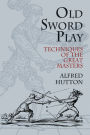 Old Sword Play: Techniques of the Great Masters