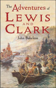 Title: The Adventures of Lewis and Clark, Author: John Bakeless