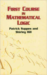 Title: First Course in Mathematical Logic, Author: Patrick Suppes